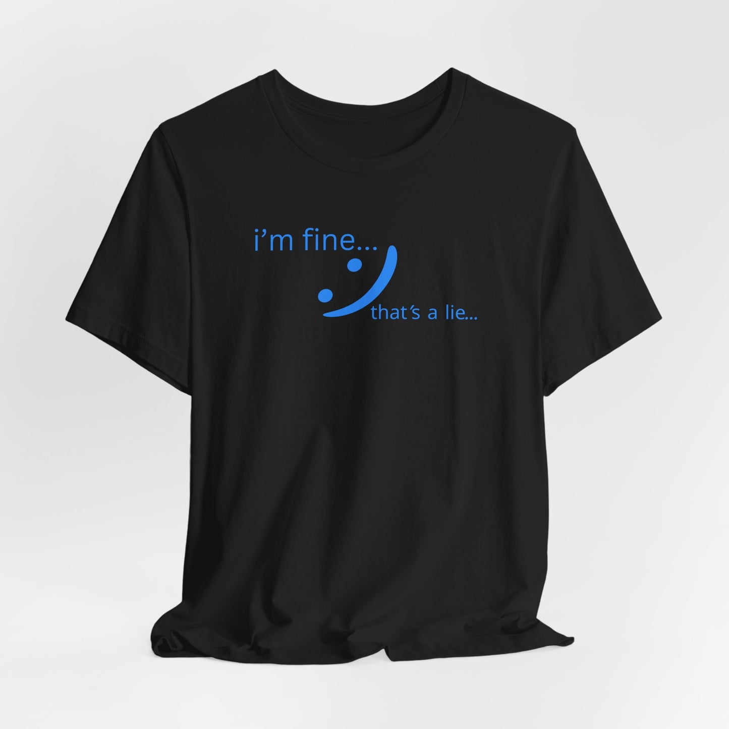 I'm Fine... That's a Lie - Streetwear Statement Tee | Unisex Humor Shirt | sm:)e