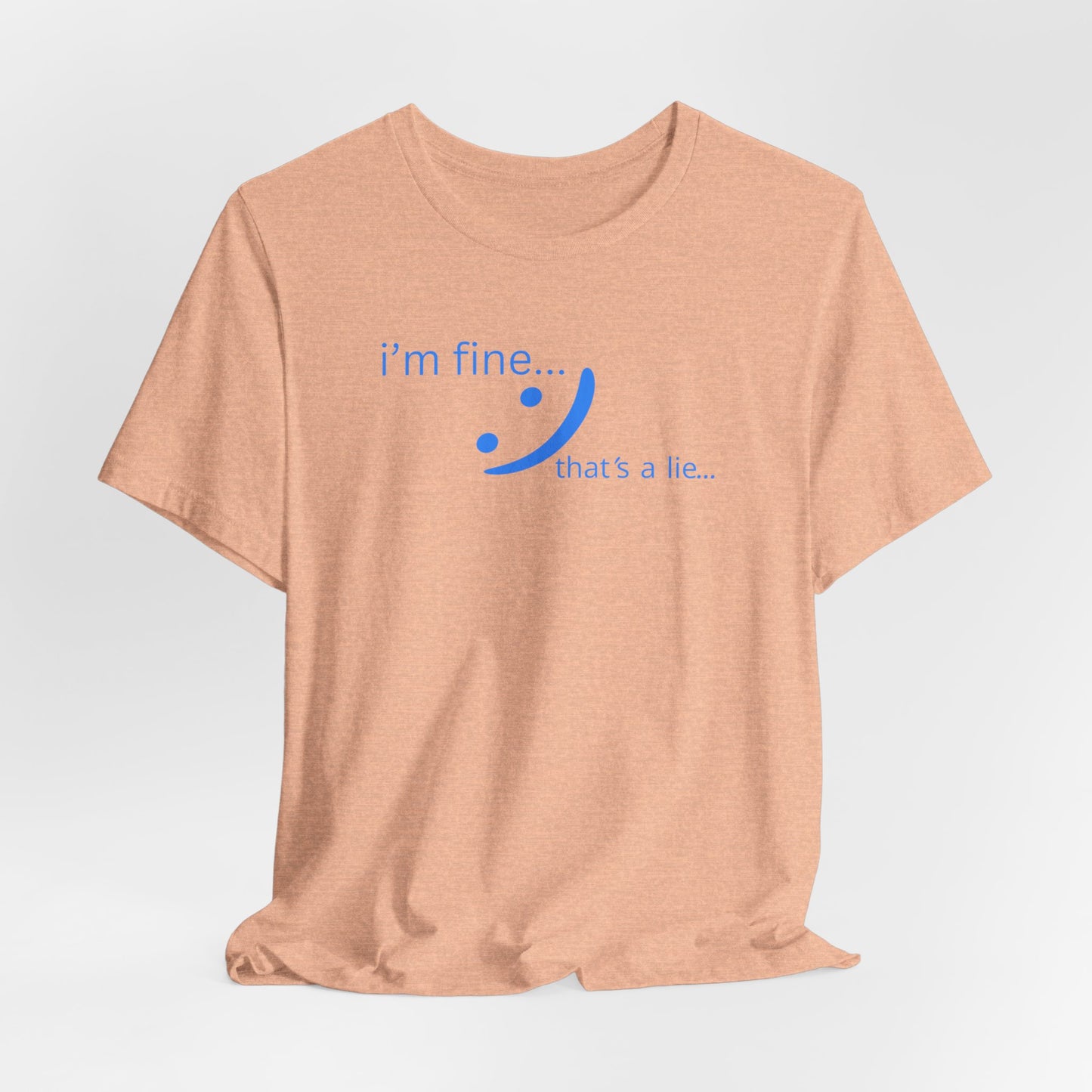 I'm Fine... That's a Lie - Streetwear Statement Tee | Unisex Humor Shirt | sm:)e