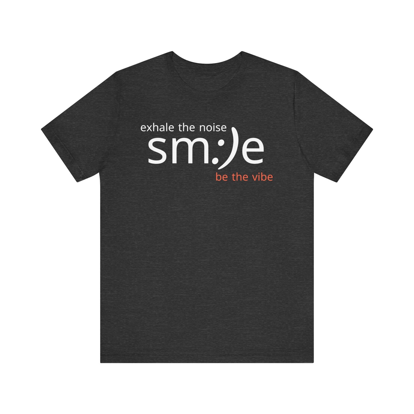 sm:)e Exhale the Noise Be the Vibe Tee | Motivational Streetwear | Perfect Gift for Friends