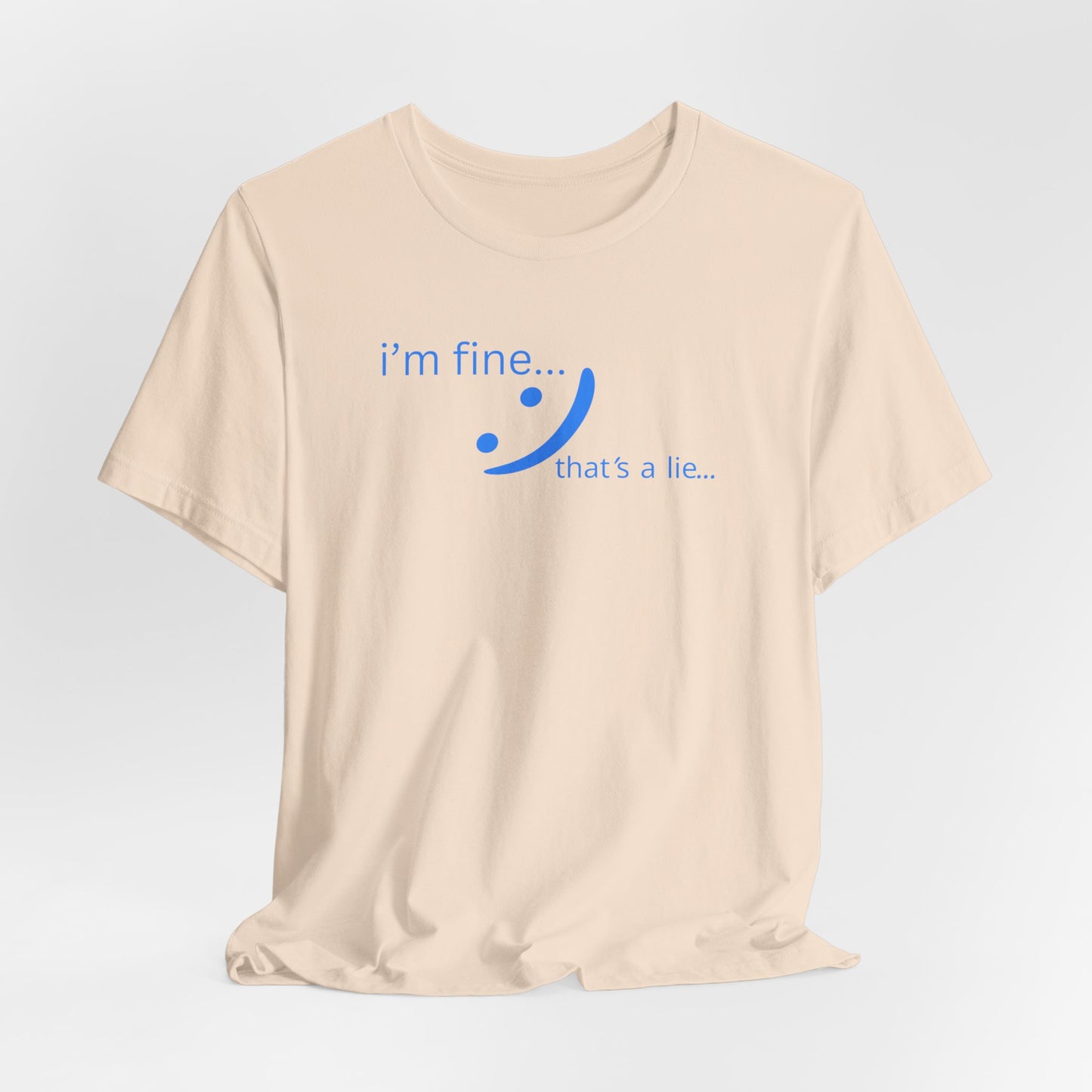 I'm Fine... That's a Lie - Streetwear Statement Tee | Unisex Humor Shirt | sm:)e