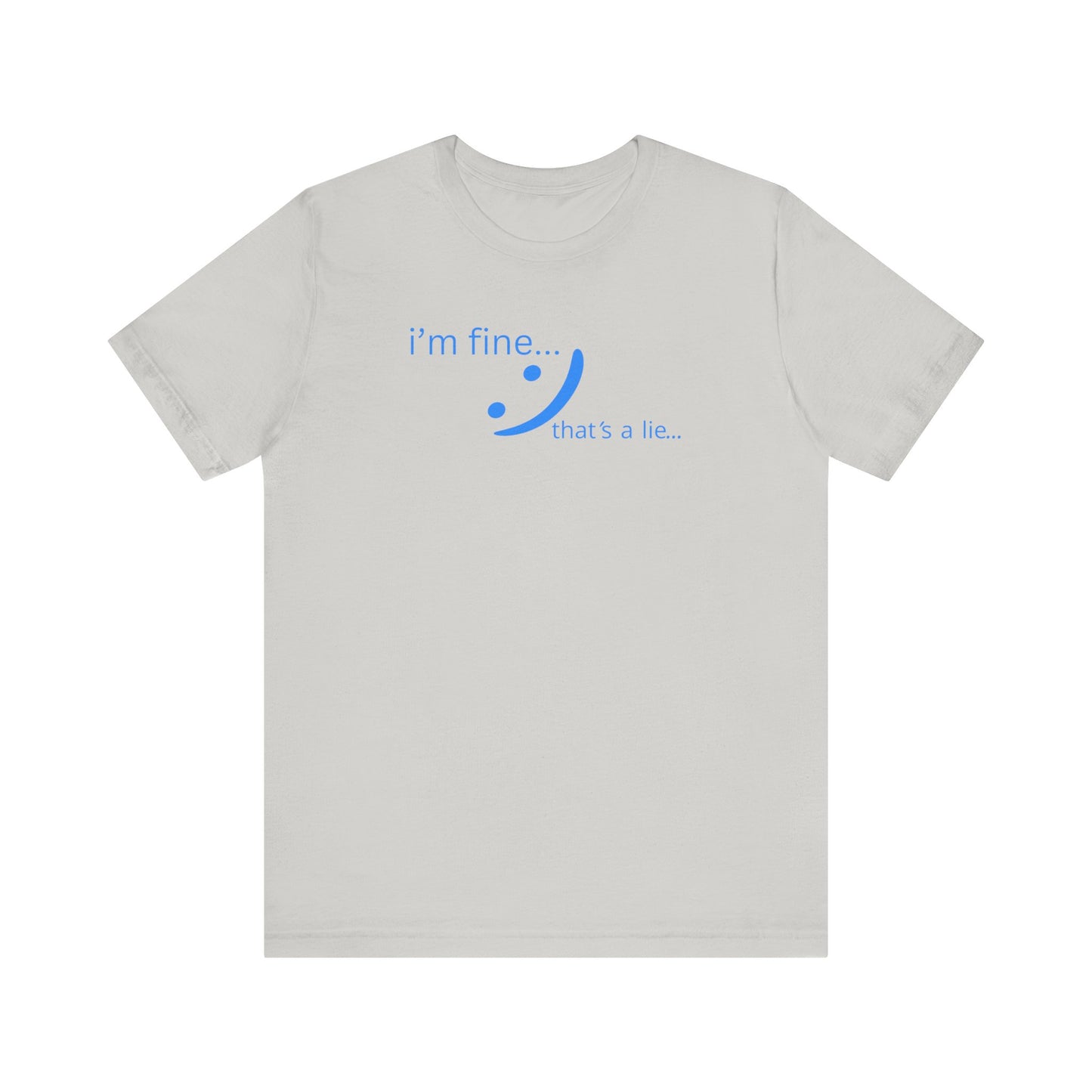 I'm Fine... That's a Lie - Streetwear Statement Tee | Unisex Humor Shirt | sm:)e
