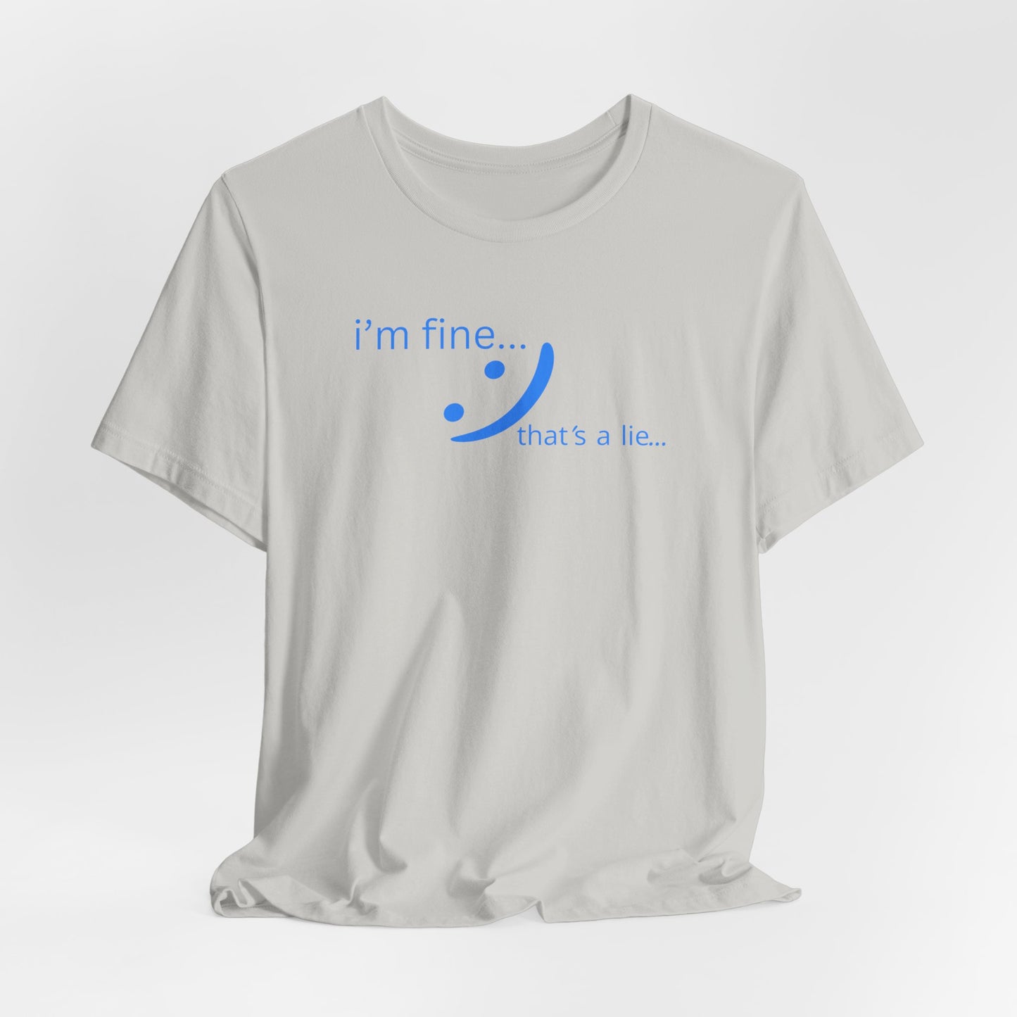 I'm Fine... That's a Lie - Streetwear Statement Tee | Unisex Humor Shirt | sm:)e