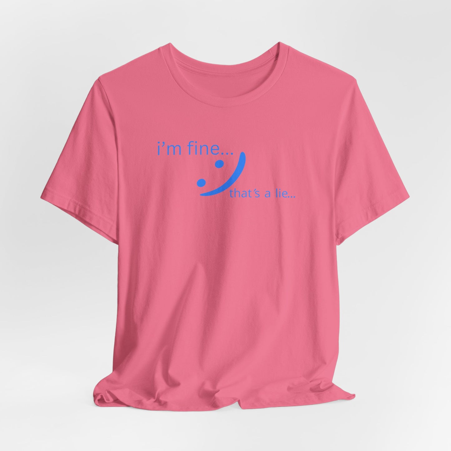 I'm Fine... That's a Lie - Streetwear Statement Tee | Unisex Humor Shirt | sm:)e