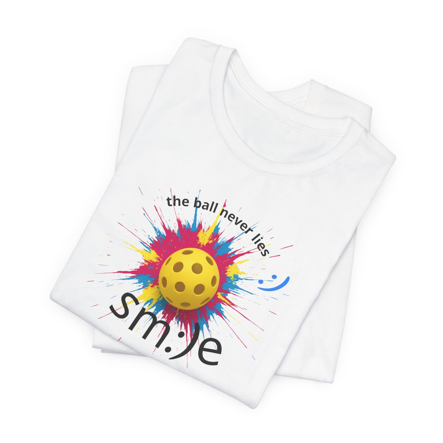 The Ball Never Lies - Pickleball Streetwear Tee | Unisex Statement Shirt | sm:)e