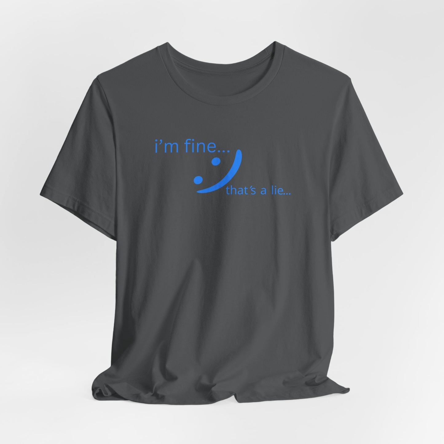 I'm Fine... That's a Lie - Streetwear Statement Tee | Unisex Humor Shirt | sm:)e