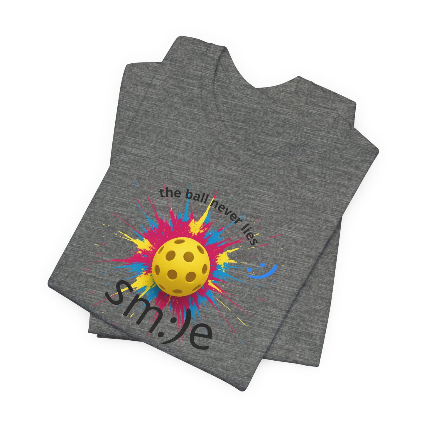 The Ball Never Lies - Pickleball Streetwear Tee | Unisex Statement Shirt | sm:)e