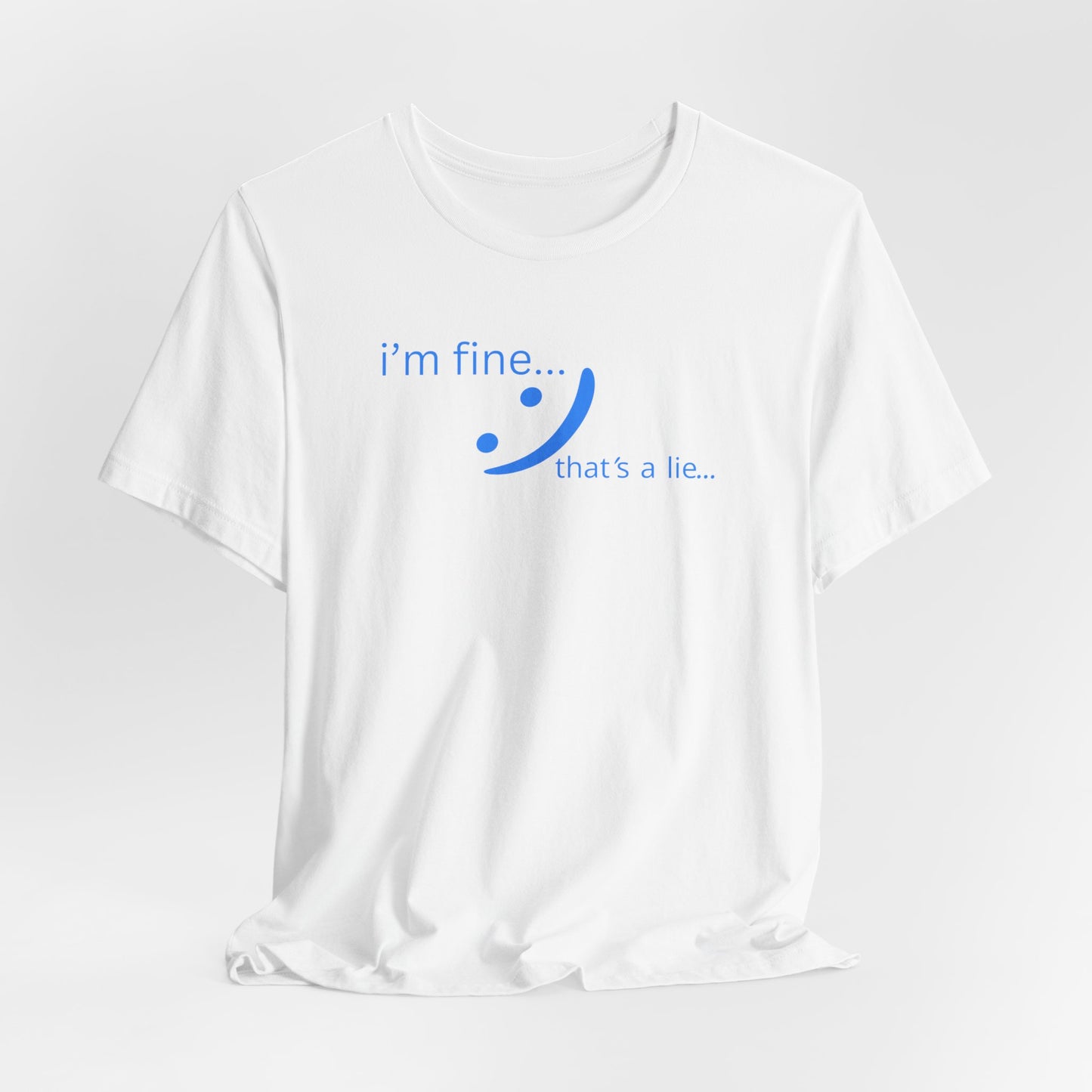 I'm Fine... That's a Lie - Streetwear Statement Tee | Unisex Humor Shirt | sm:)e
