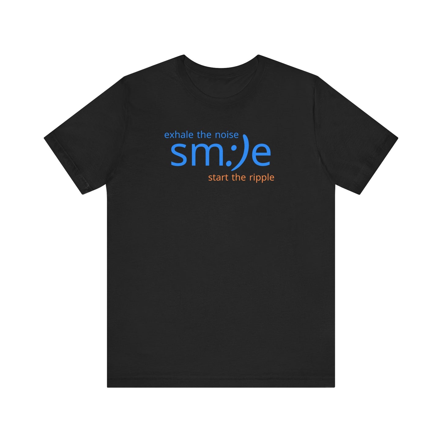 sm:)e Exhale the Noise Start the Ripple Tee | Smile Motivational Streetwear | Positive Vibes Jersey