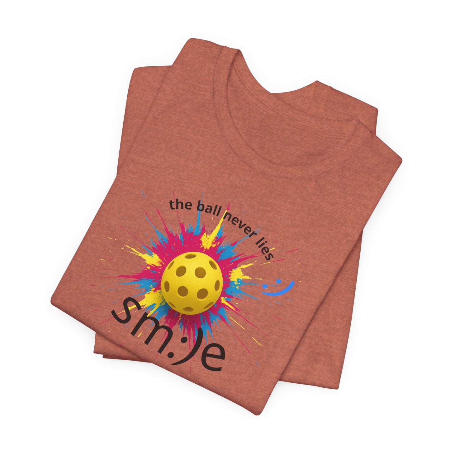 The Ball Never Lies - Pickleball Streetwear Tee | Unisex Statement Shirt | sm:)e