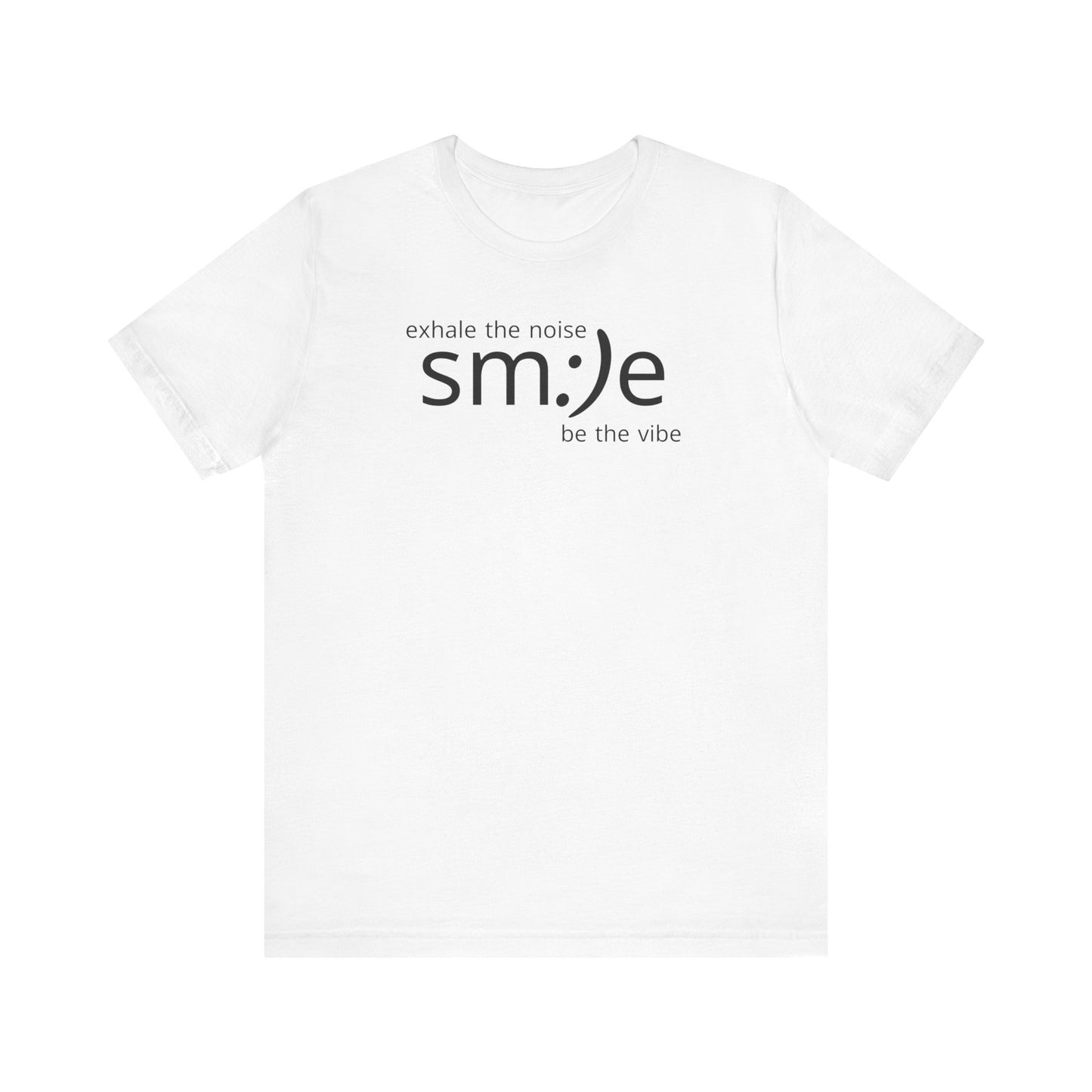 Exhale the Noise sm:)e Be the Vibe Shirt | Motivational Unisex Graphic Tee
