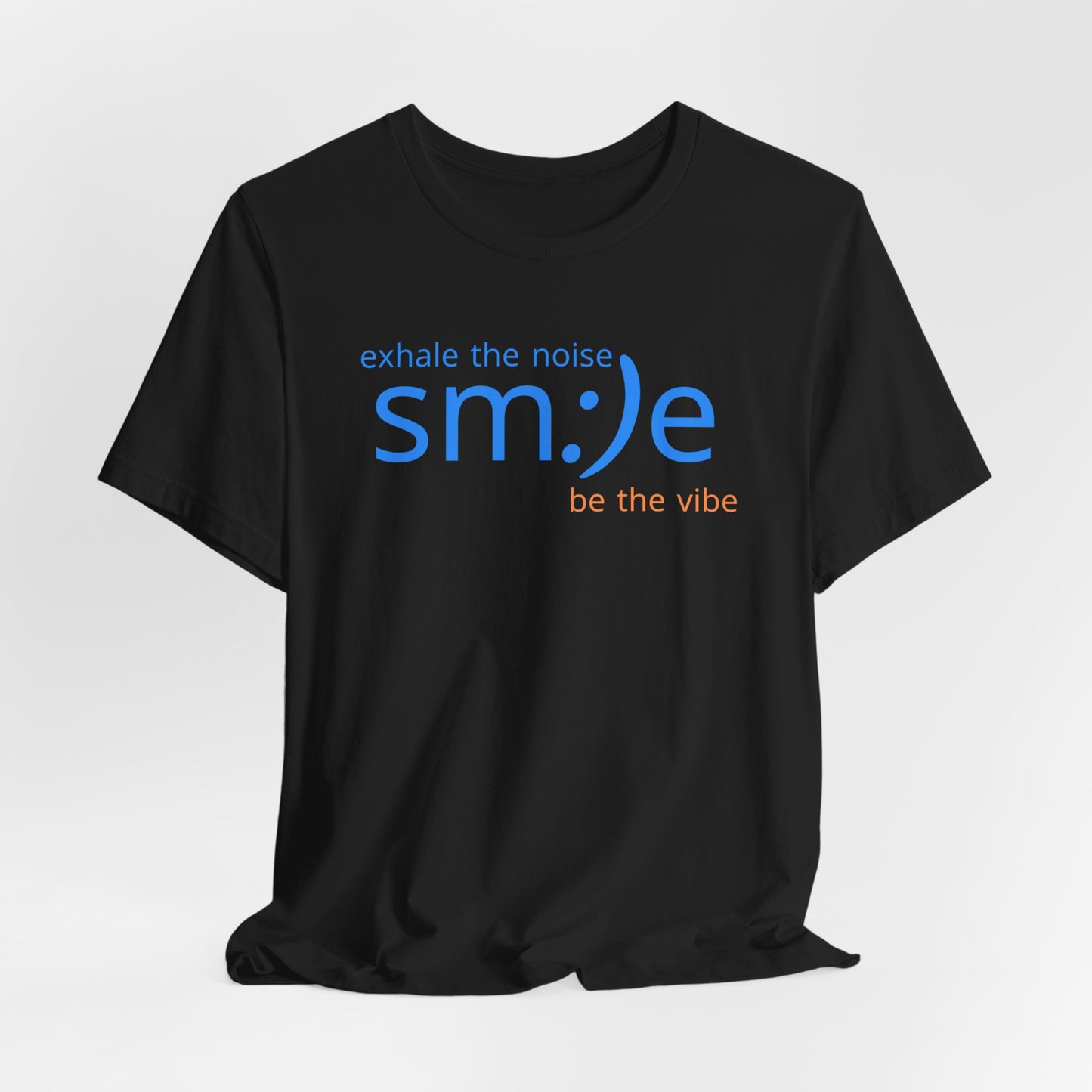 sm:)e Exhale the Noise Be the Vibe Tee | Confidence Streetwear | Unisex Motivational Graphic Shirt
