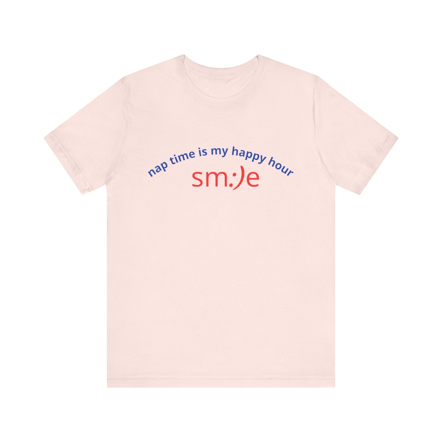 sm:)e Nap Time Is My Happy Hour Tee - Relatable Streetwear, Self-Care Humor, Confidence Booster, Sleep Lover Gift