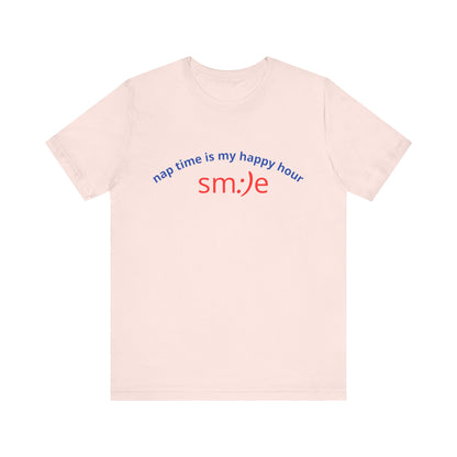 sm:)e Nap Time Is My Happy Hour Tee - Relatable Streetwear, Self-Care Humor, Confidence Booster, Sleep Lover Gift