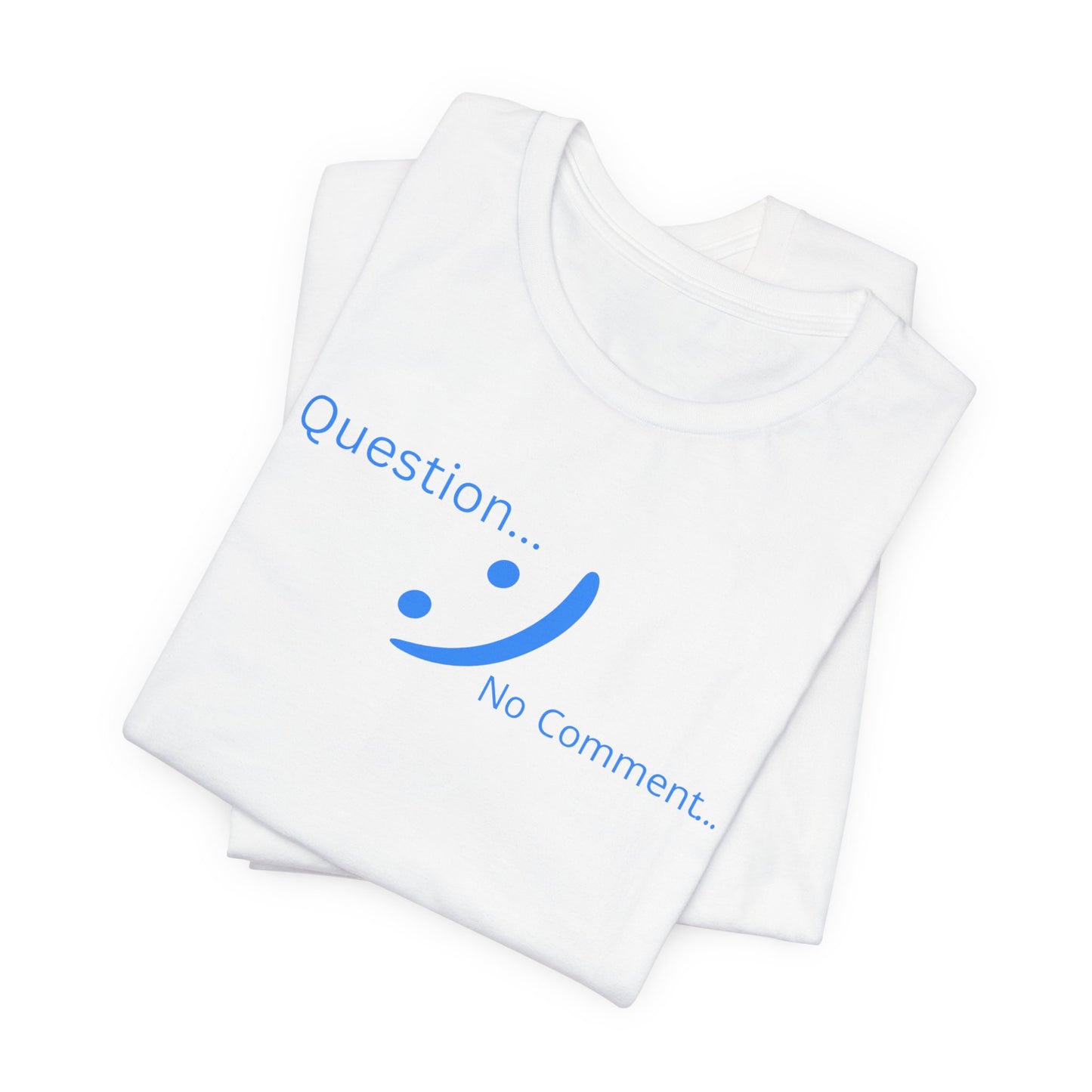 Question? No Comment - Streetwear Statement Tee | Unisex Confidence Apparel | sm:)e