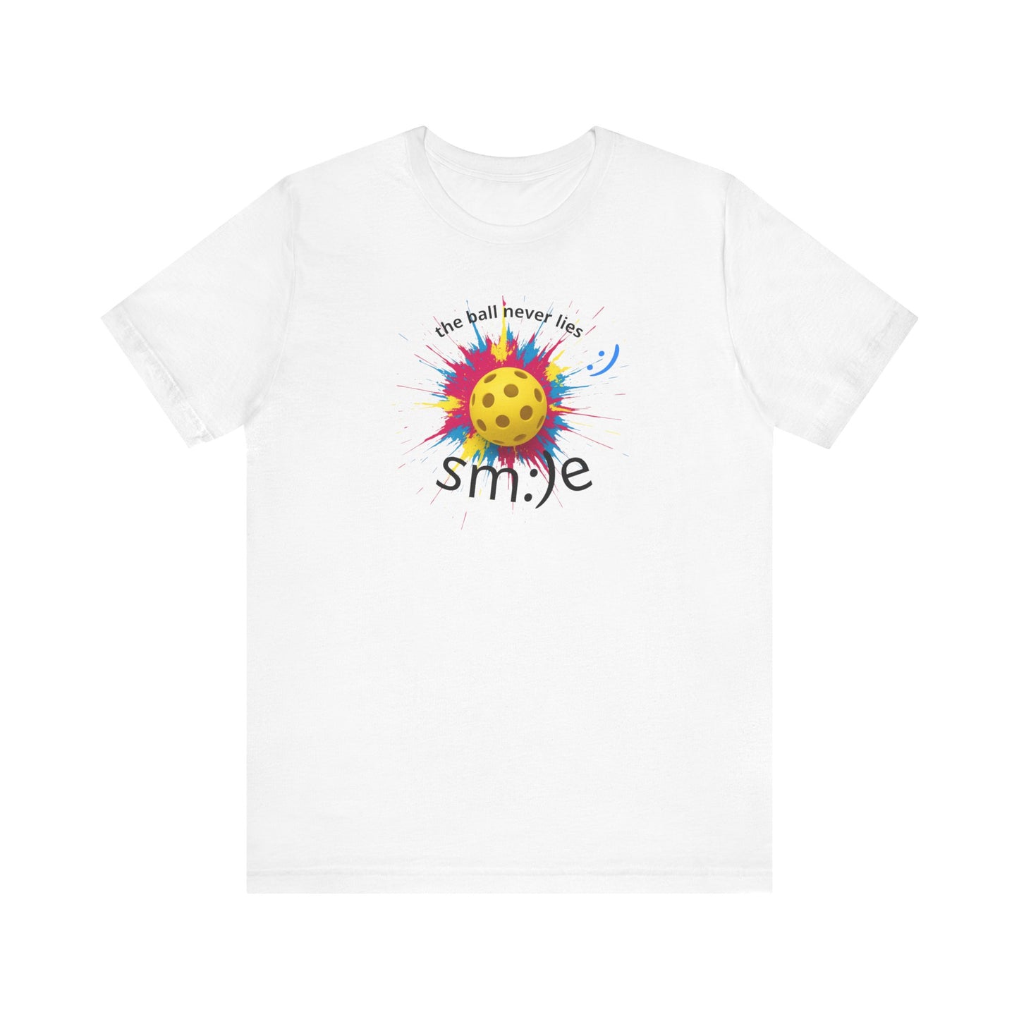 The Ball Never Lies - Pickleball Streetwear Tee | Unisex Statement Shirt | sm:)e
