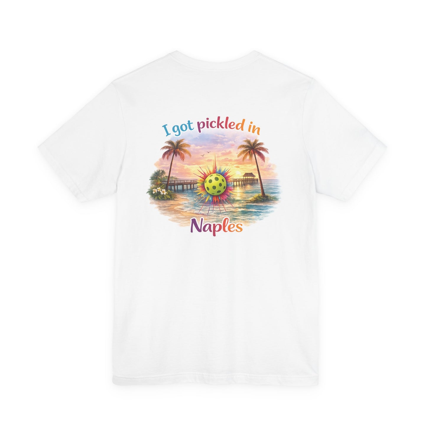 I Got Pickled in Naples — Front & Back Pickleball Tee | sm:)e