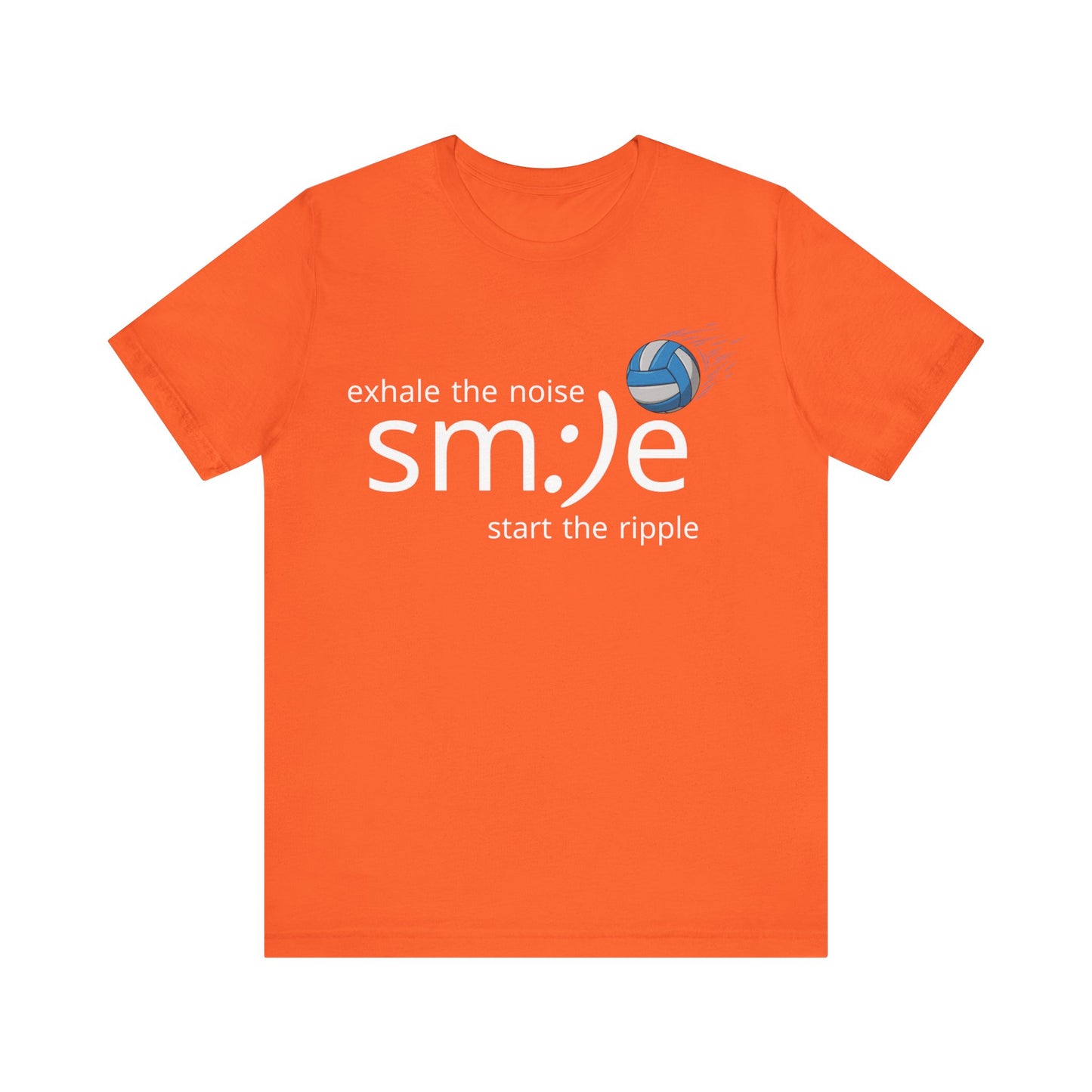 Exhale the Noise sm:)e Start the Ripple Volleyball Tee - Inspirational Streetwear, Court Confidence, Motivational Gift