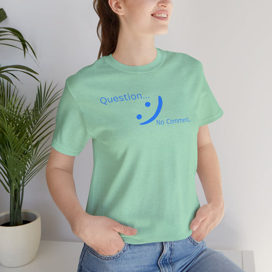 Question? No Comment - Streetwear Statement Tee | Unisex Confidence Apparel | sm:)e