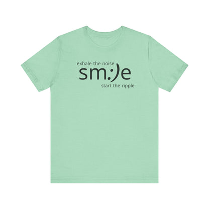 Exhale the Noise sm:)e Start the Ripple | Motivational Streetwear | Positive Energy Tee