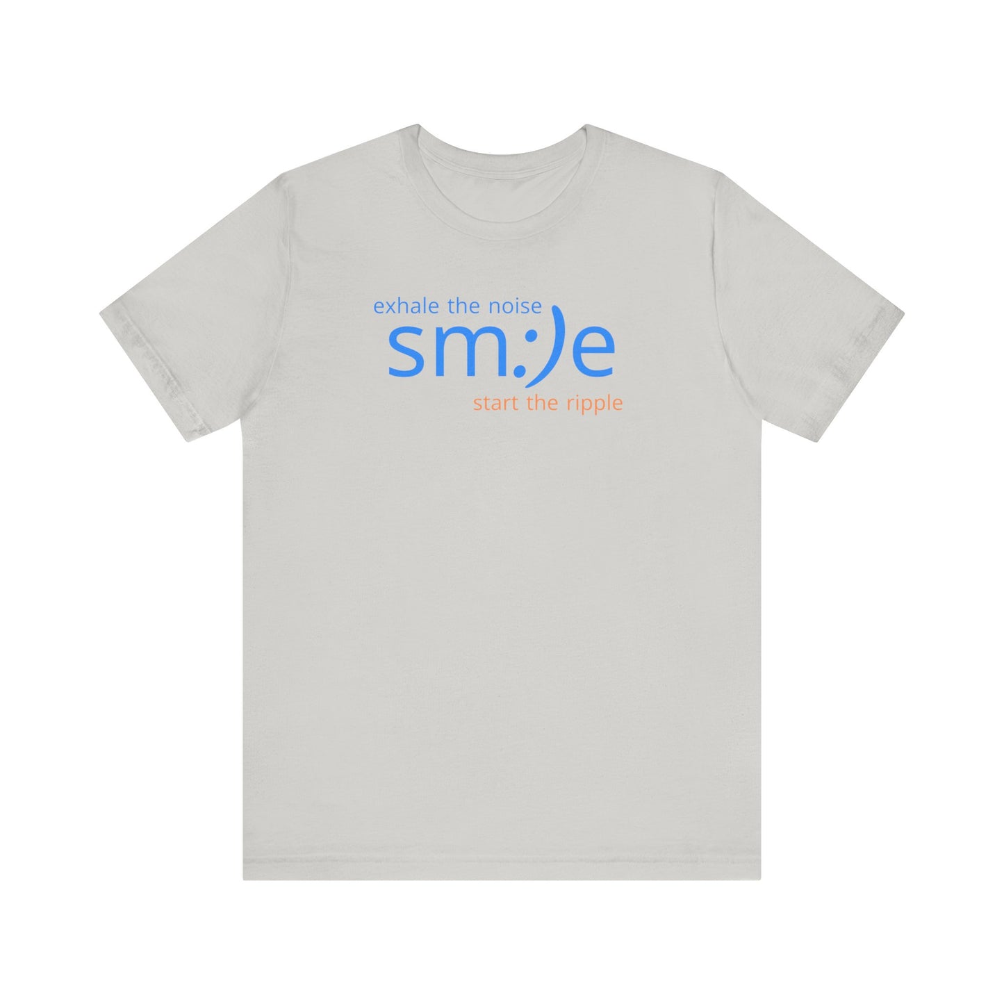 Exhale the Noise sm:)e Start the Ripple T-Shirt | Motivational Unisex Graphic Tee