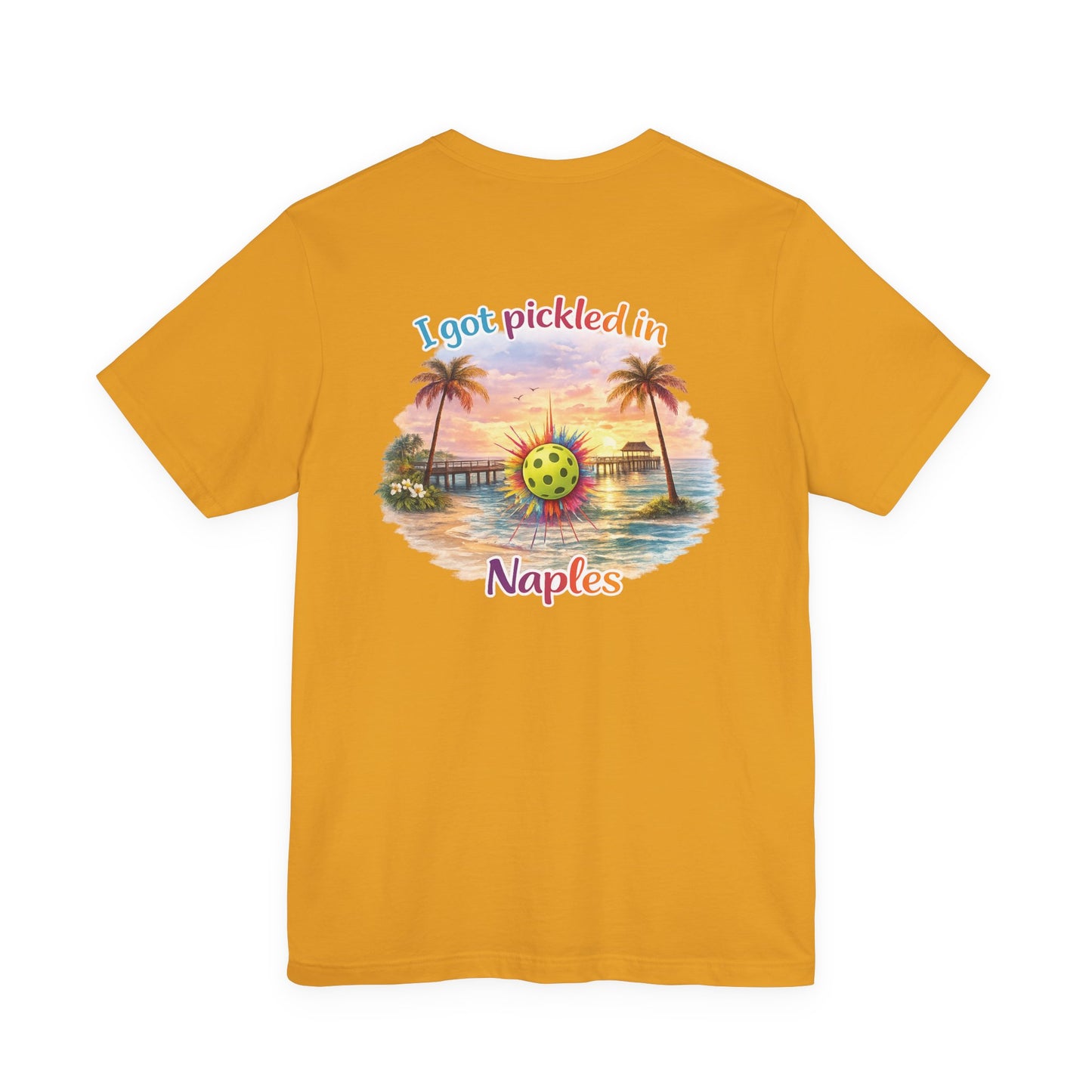 I Got Pickled in Naples — Front & Back Pickleball Tee | sm:)e