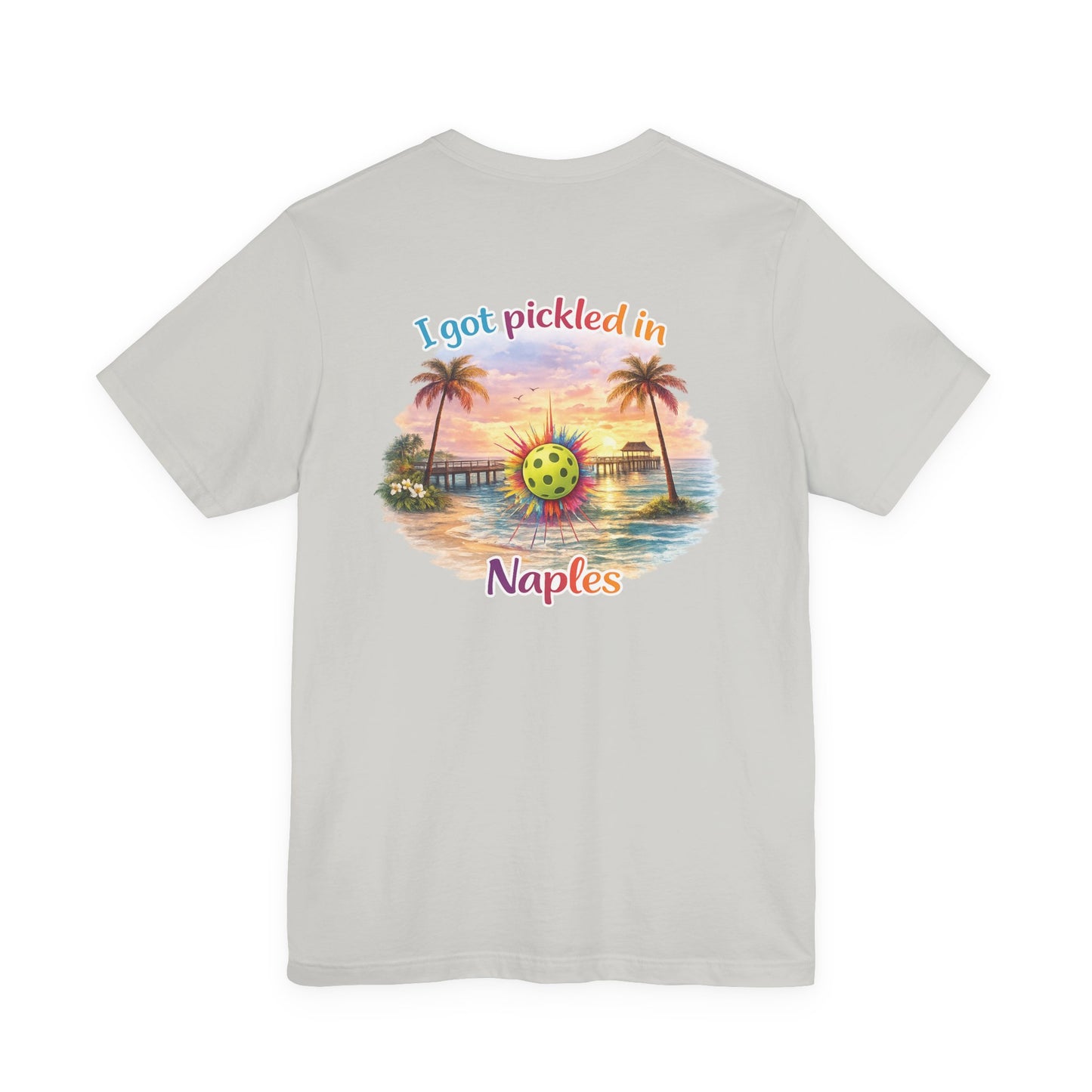 I Got Pickled in Naples — Front & Back Pickleball Tee | sm:)e