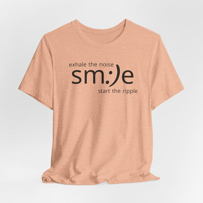 Exhale the Noise sm:)e Start the Ripple | Motivational Streetwear | Positive Energy Tee