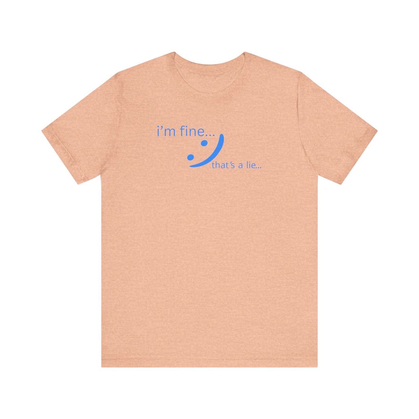 I'm Fine... That's a Lie - Streetwear Statement Tee | Unisex Humor Shirt | sm:)e