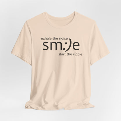 Exhale the Noise sm:)e Start the Ripple | Motivational Streetwear | Positive Energy Tee