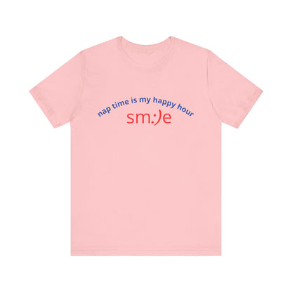 sm:)e Nap Time Is My Happy Hour Tee - Relatable Streetwear, Self-Care Humor, Confidence Booster, Sleep Lover Gift