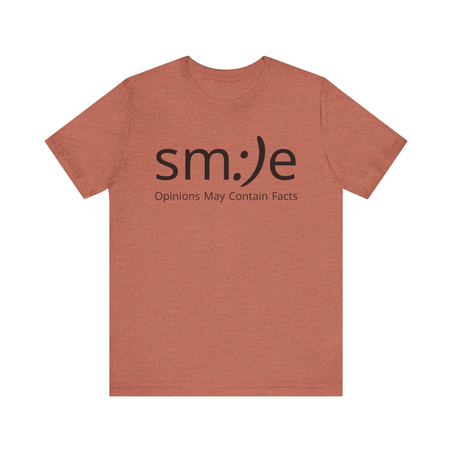 sm:)e “Opinions May Contain Facts” T-Shirt | Witty & Sassy Unisex Tee