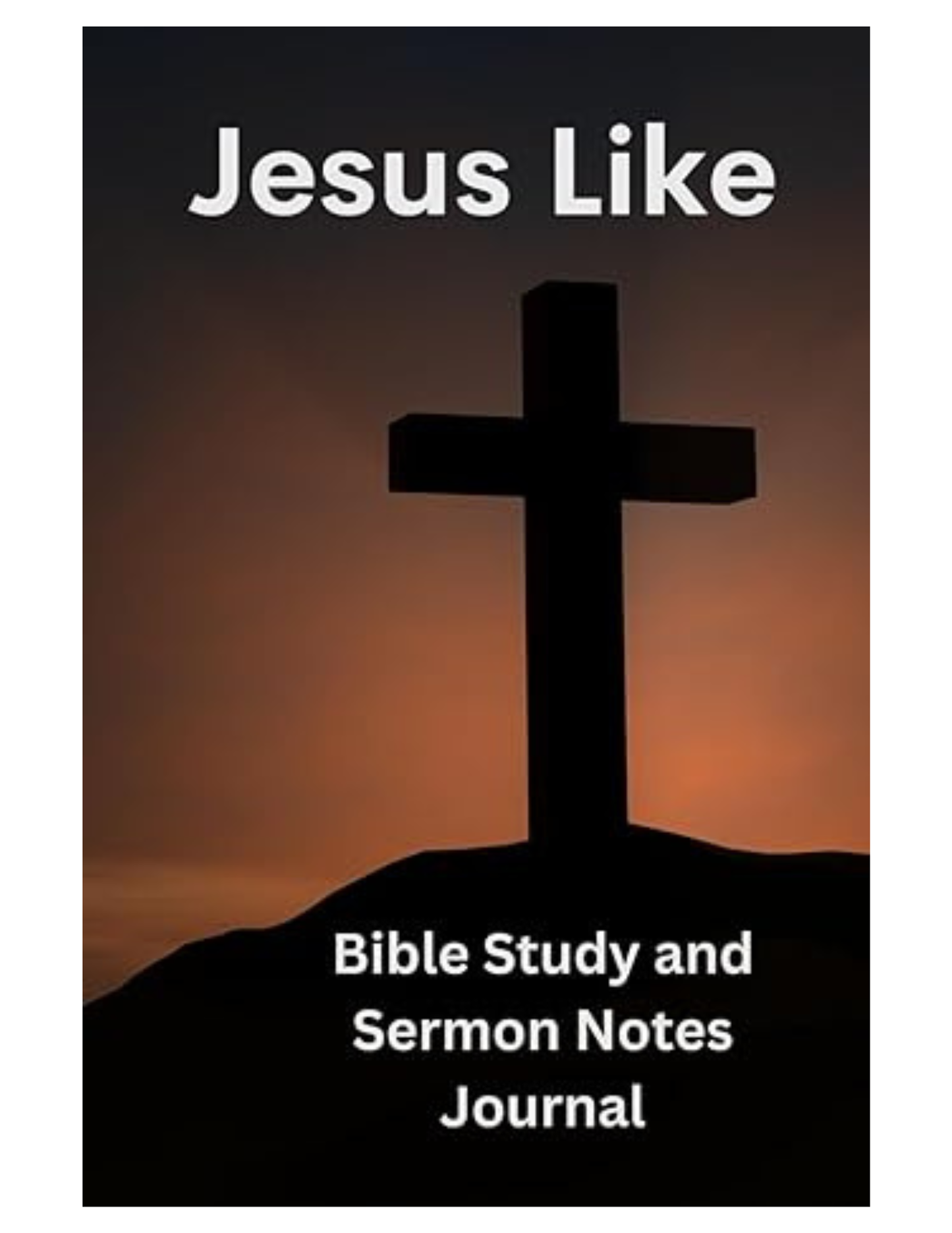 Jesus Like: Learning to Live Like Jesus - Bible Study & Sermon Notebook