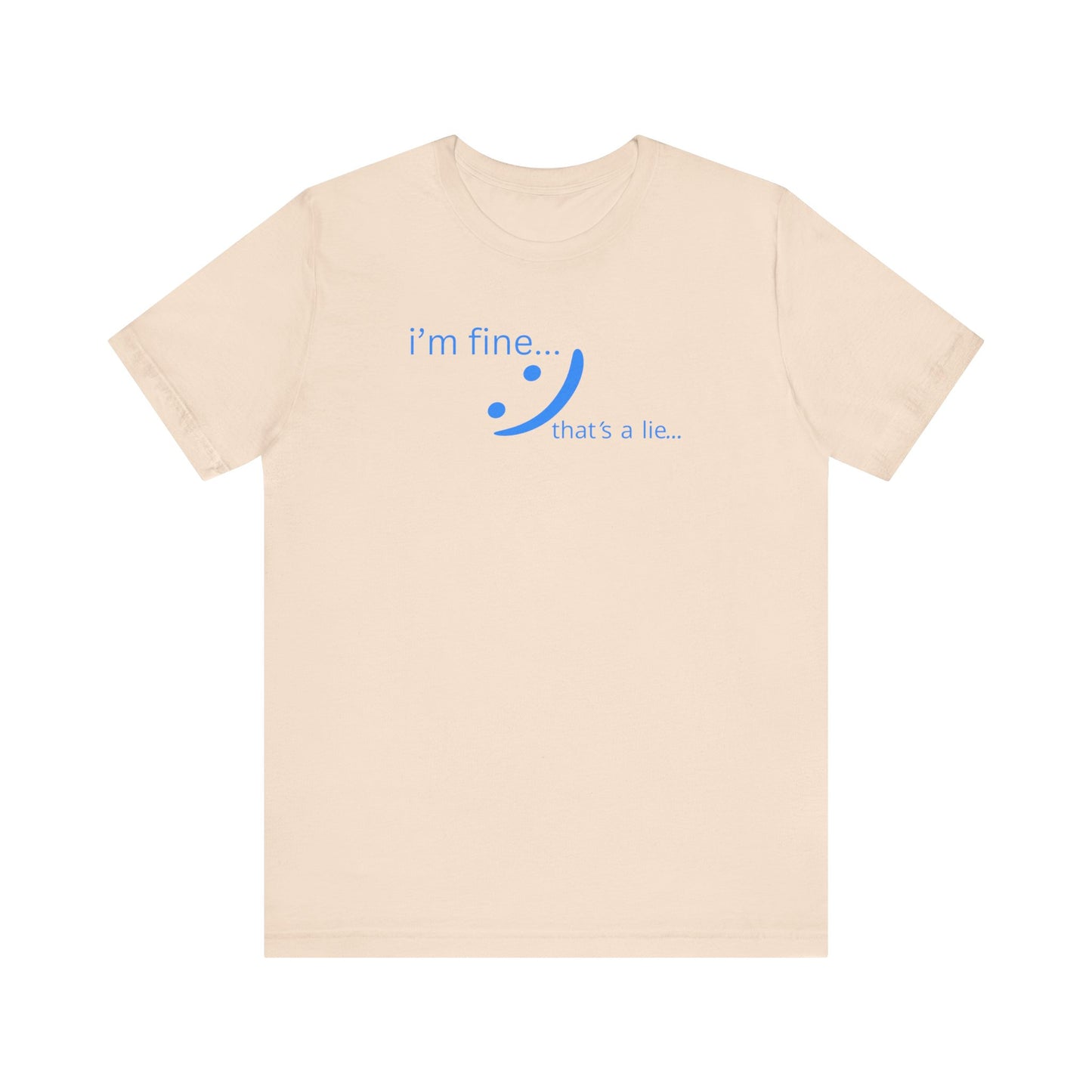 I'm Fine... That's a Lie - Streetwear Statement Tee | Unisex Humor Shirt | sm:)e