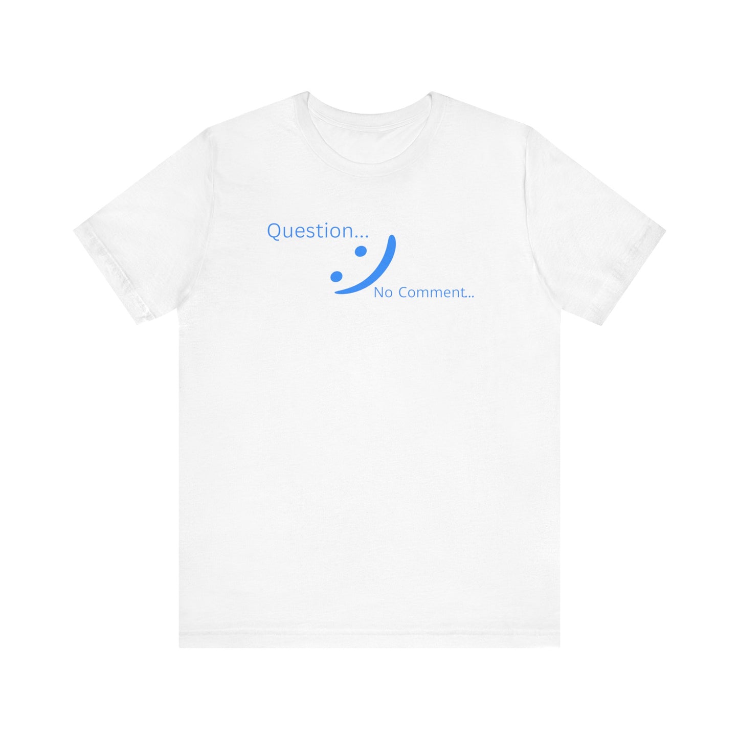 Question? No Comment - Streetwear Statement Tee | Unisex Confidence Apparel | sm:)e