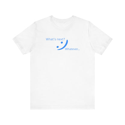 What's Next... Whatever - Unbothered Energy Tee | Chill Vibes