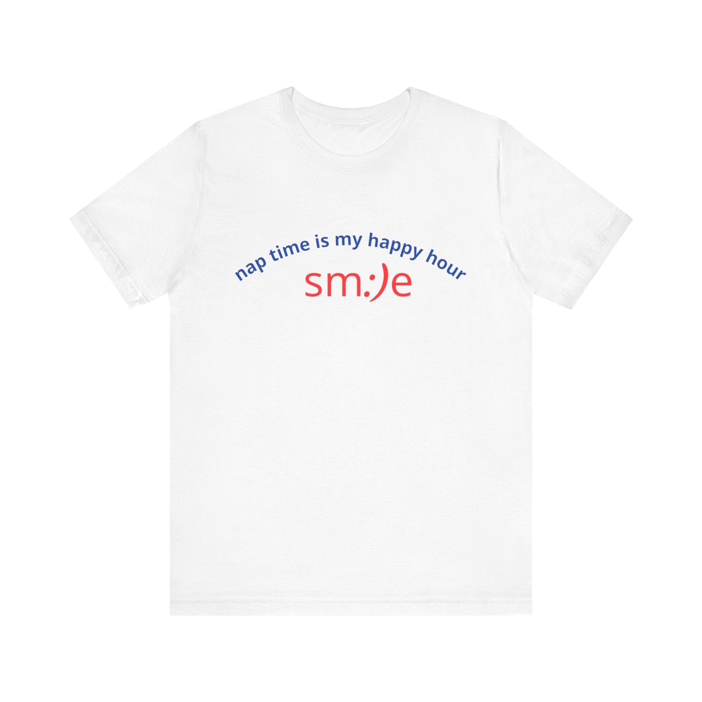 sm:)e Nap Time Is My Happy Hour Tee - Relatable Streetwear, Self-Care Humor, Confidence Booster, Sleep Lover Gift
