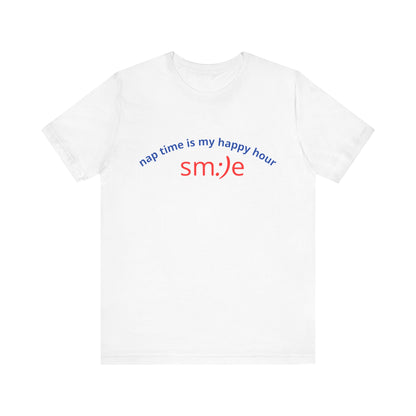 sm:)e Nap Time Is My Happy Hour Tee - Relatable Streetwear, Self-Care Humor, Confidence Booster, Sleep Lover Gift