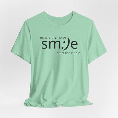 Exhale the Noise sm:)e Start the Ripple | Motivational Streetwear | Positive Energy Tee