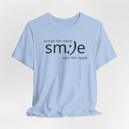 Exhale the Noise sm:)e Start the Ripple | Motivational Streetwear | Positive Energy Tee