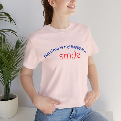 sm:)e Nap Time Is My Happy Hour Tee - Relatable Streetwear, Self-Care Humor, Confidence Booster, Sleep Lover Gift