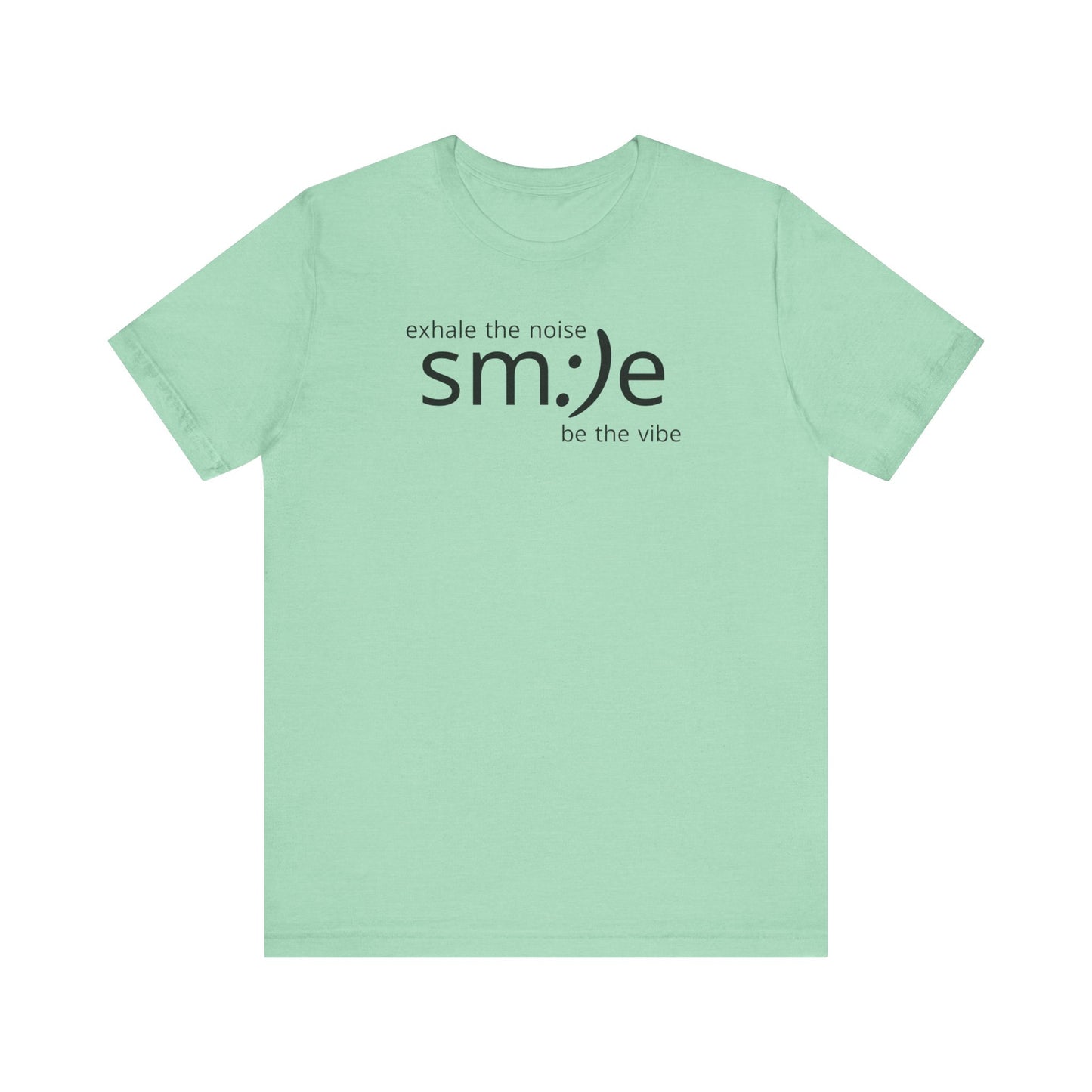 Exhale the Noise sm:)e Be the Vibe Shirt | Motivational Unisex Graphic Tee