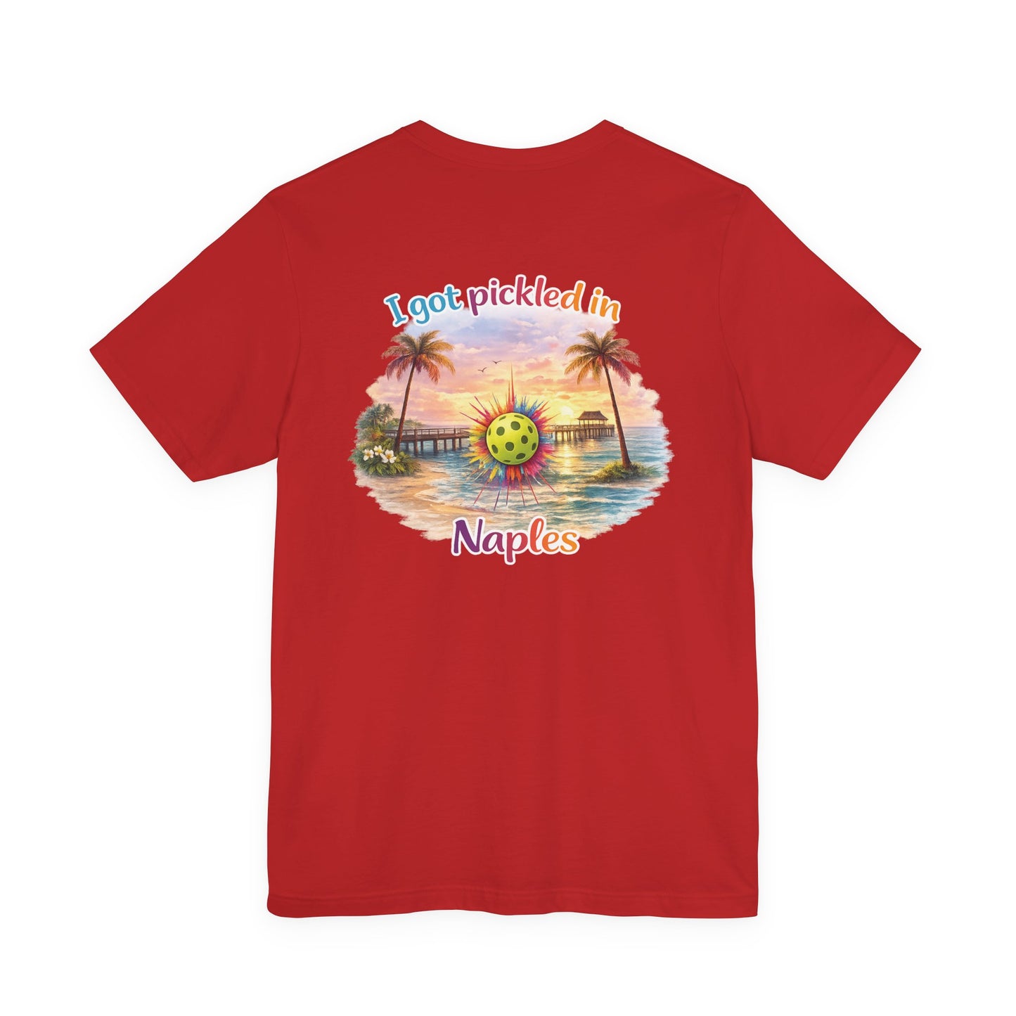 I Got Pickled in Naples — Front & Back Pickleball Tee | sm:)e
