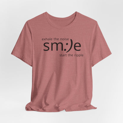 Exhale the Noise sm:)e Start the Ripple | Motivational Streetwear | Positive Energy Tee