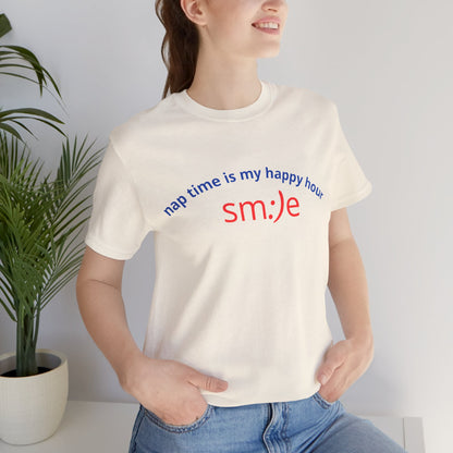 sm:)e Nap Time Is My Happy Hour Tee - Relatable Streetwear, Self-Care Humor, Confidence Booster, Sleep Lover Gift