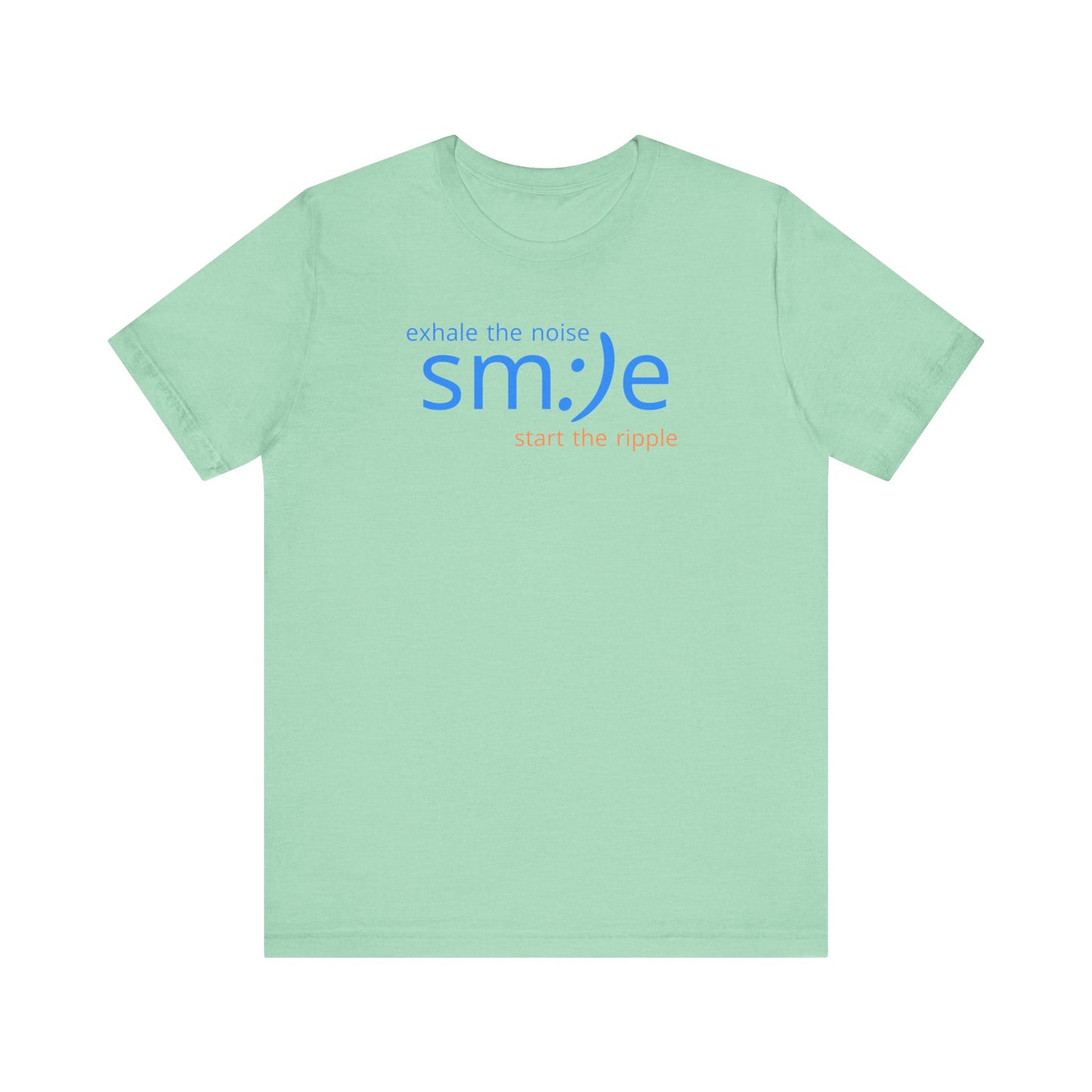 Exhale the Noise sm:)e Start the Ripple T-Shirt | Motivational Unisex Graphic Tee