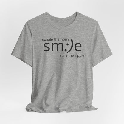 Exhale the Noise sm:)e Start the Ripple | Motivational Streetwear | Positive Energy Tee
