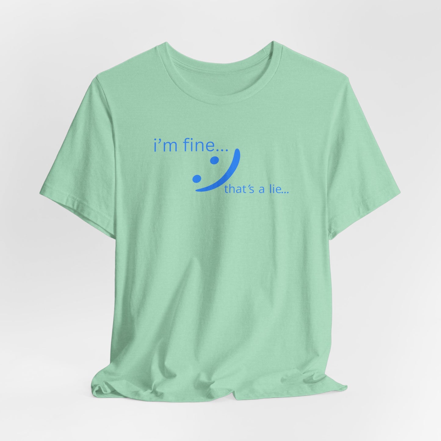 I'm Fine... That's a Lie - Streetwear Statement Tee | Unisex Humor Shirt | sm:)e