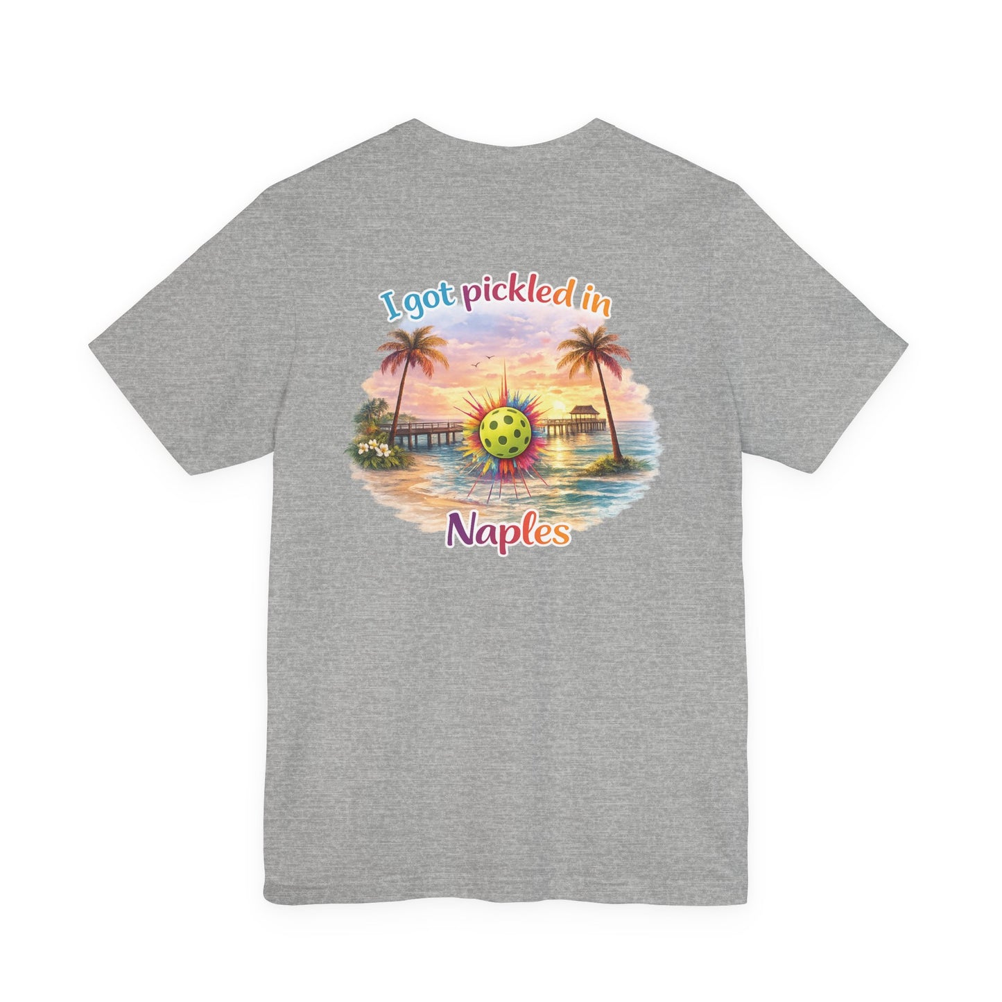 I Got Pickled in Naples — Front & Back Pickleball Tee | sm:)e