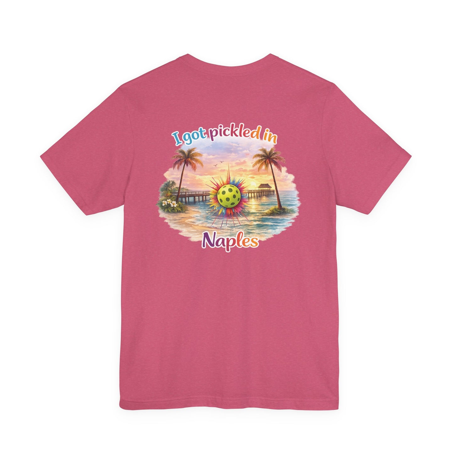 I Got Pickled in Naples — Front & Back Pickleball Tee | sm:)e