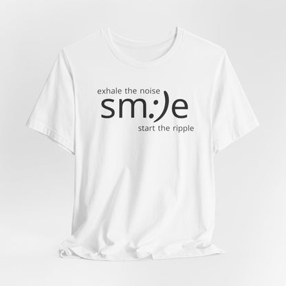 Exhale the Noise sm:)e Start the Ripple | Motivational Streetwear | Positive Energy Tee